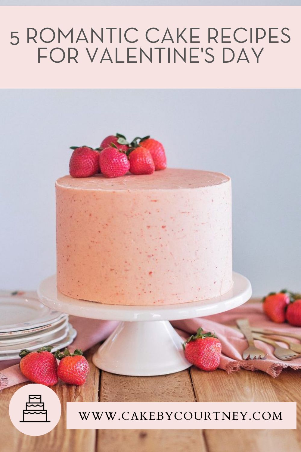 5 romantic cake recipes for valentine's day. www.cakebycourtney.com